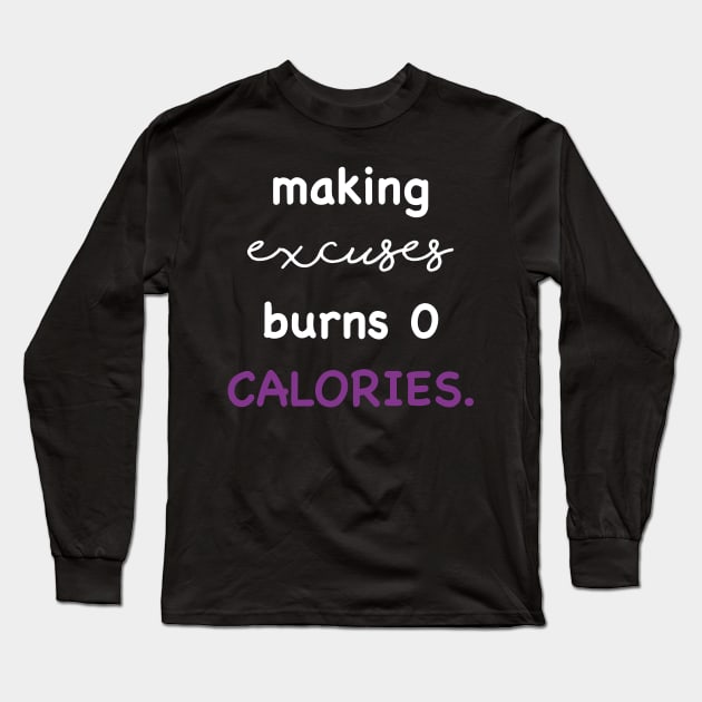 Making excuses burns 0 calories Long Sleeve T-Shirt by SPIRITY